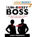 The Un-Bossy Boss: 12 Powerful Questions to Make YOU a Great Manager